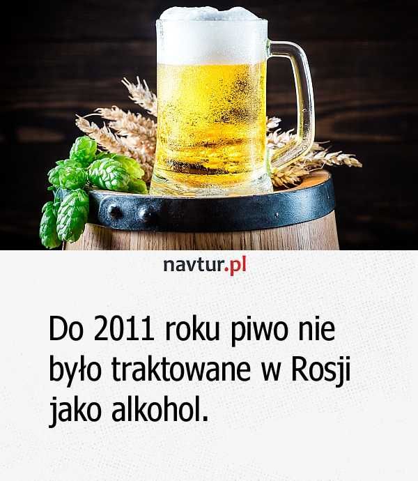 Do 2011 roku piwo nie było traktowane w Rosji jako alkohol